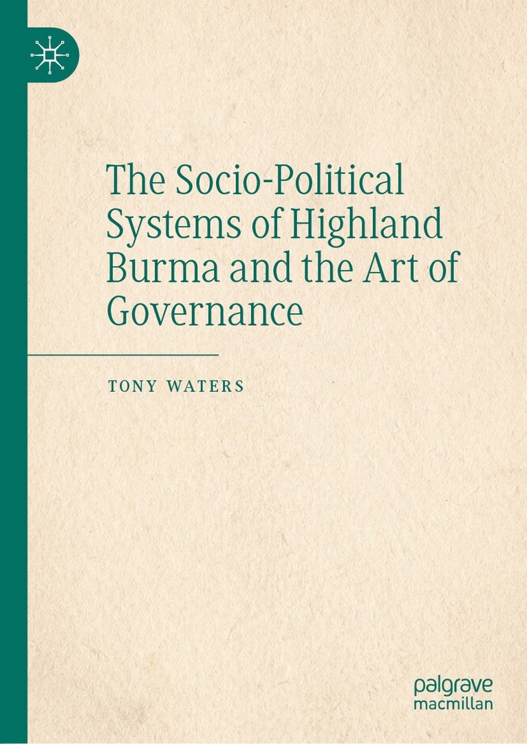 Tony Waters - Socio-Political Systems of Highland Burma and the Art of Governance, Inbunden