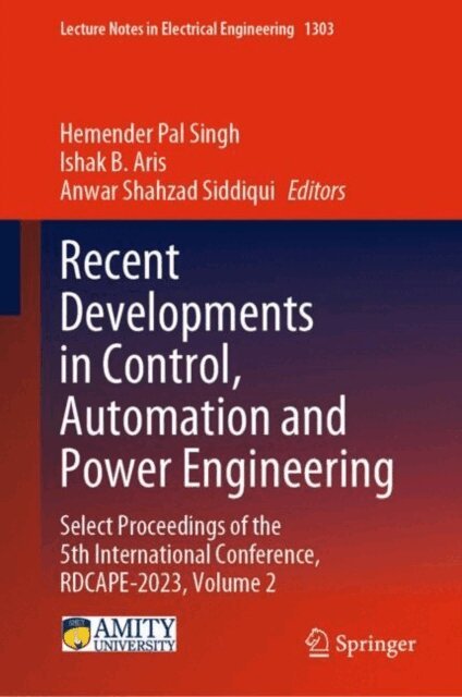 Anwar Shahzad Siddiqui, Ishak B. Aris, Hemender Pal Singh - Recent Developments in Control, Automation and Power Engineering, E-bok