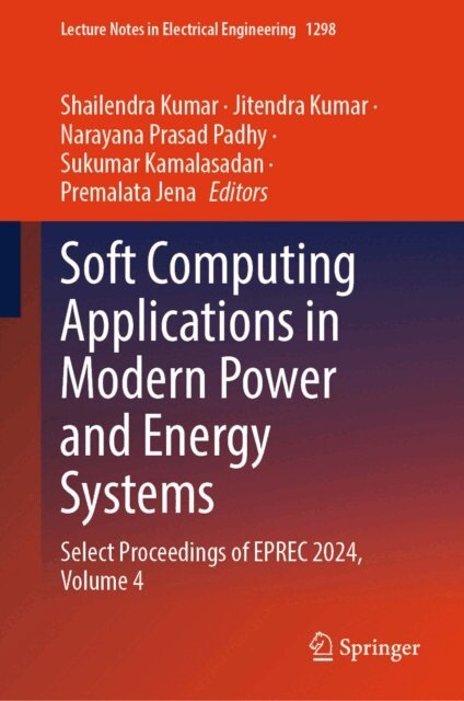 Premalata Jena, Sukumar Kamalasadan, Narayana Prasad Padhy, Jitendra Kumar, Shailendra Kumar - Soft Computing Applications in Modern Power and Energy Systems, E-bok