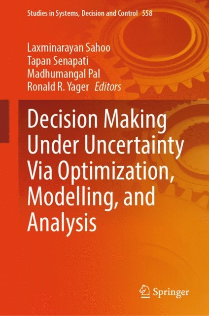 Ronald R. Yager, Madhumangal Pal, Tapan Senapati, Laxminarayan Sahoo - Decision Making Under Uncertainty Via Optimization, Modelling, and Analysis, E-bok