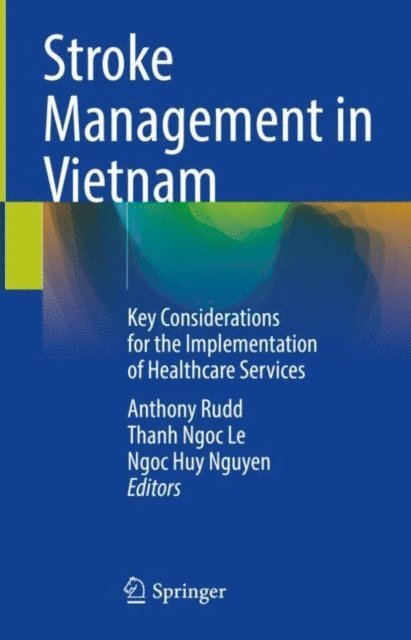 Ngoc Huy Nguyen, Thanh Ngoc Le, Anthony Rudd - Stroke Management in Vietnam, E-bok