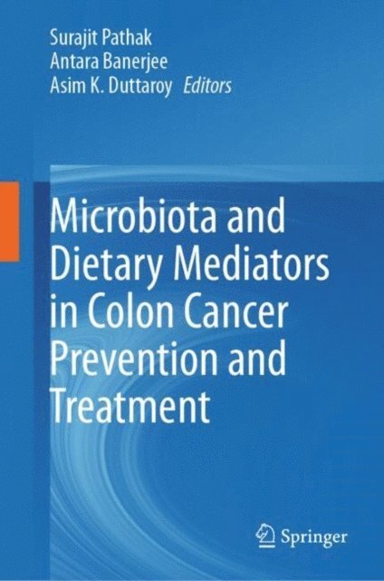 Asim K. Duttaroy, Antara Banerjee, Surajit Pathak - Microbiota and Dietary Mediators in Colon Cancer Prevention and Treatment, E-bok