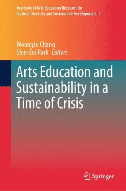 Shin-Eui Park, WoongJo Chang - Arts Education and Sustainability in a Time of Crisis, E-bok