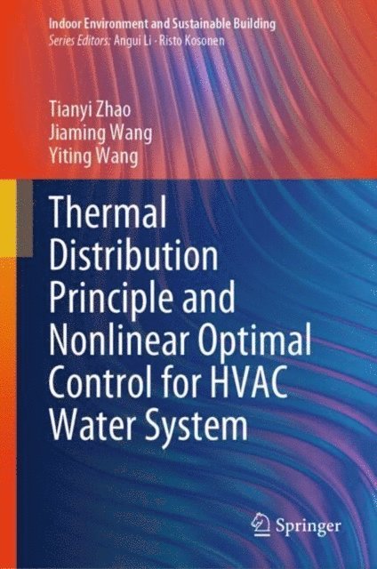 Yiting Wang, Jiaming Wang, Tianyi Zhao - Thermal Distribution Principle and Nonlinear Optimal Control for HVAC Water System, E-bok