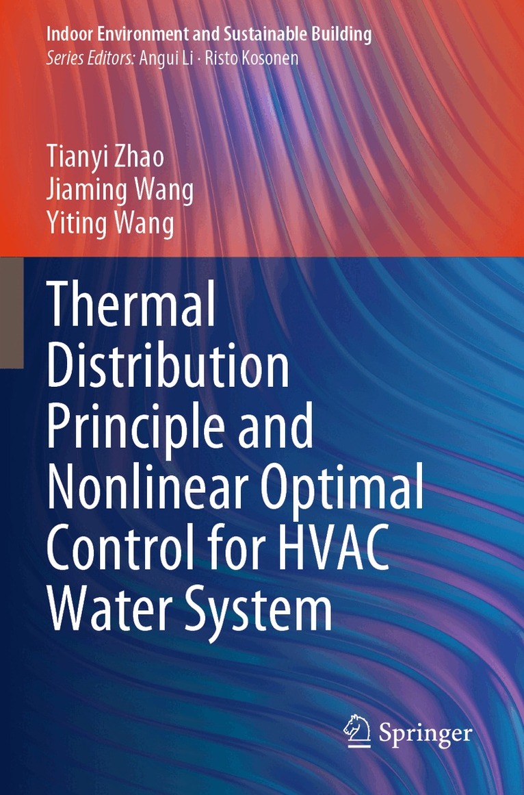 Tianyi Zhao, Jiaming Wang, Yiting Wang - Thermal Distribution Principle and Nonlinear Optimal Control for HVAC Water System, Häftad
