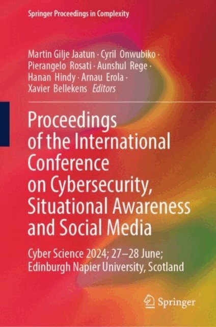 Xavier Bellekens, Arnau Erola, Hanan Hindy, Aunshul Rege, Pierangelo Rosati, Cyril Onwubiko, Martin Gilje Jaatun - Proceedings of the International Conference on Cybersecurity, Situational Awareness and Social Media, E-bok