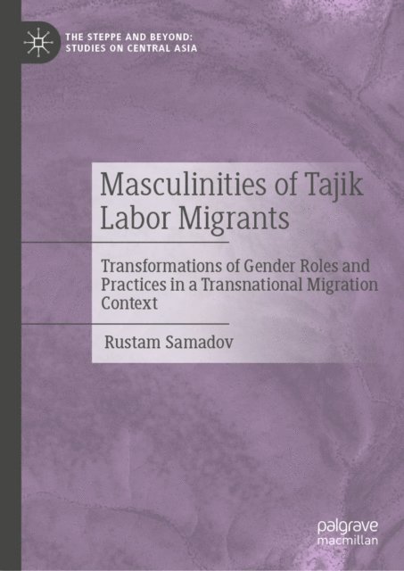 Rustam Samadov - Masculinities of Tajik Labor Migrants, E-bok