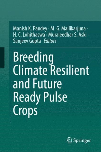 Sanjeev Gupta, Muraleedhar S. Aski, H. C. Lohithaswa, M. G. Mallikarjuna, Manish K. Pandey - Breeding Climate Resilient and Future Ready Pulse Crops, E-bok