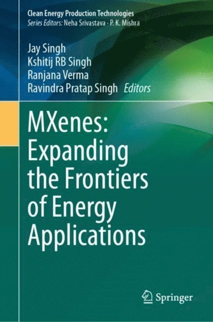 Ravindra Pratap Singh, Ranjana Verma, Kshitij RB Singh, Jay Singh - MXenes: Expanding the Frontiers of Energy Applications, E-bok