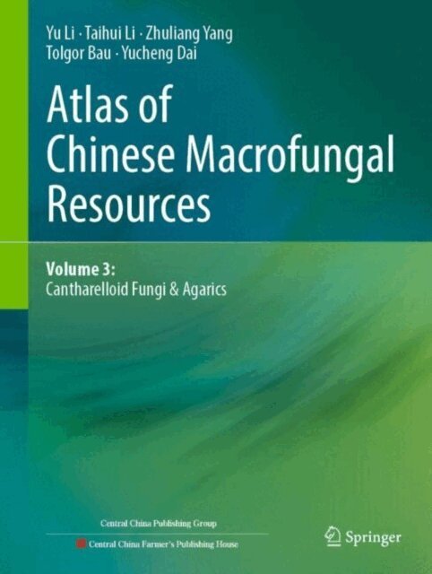 Yucheng Dai, Tolgor Bau, Zhuliang Yang, Taihui Li, Yu Li - Atlas of Chinese Macrofungal Resources, E-bok