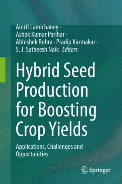 S. J. Satheesh Naik, Pradip Karmakar, Abhishek Bohra, Ashok Kumar Parihar, Amrit Lamichaney - Hybrid Seed Production for Boosting Crop Yields, E-bok