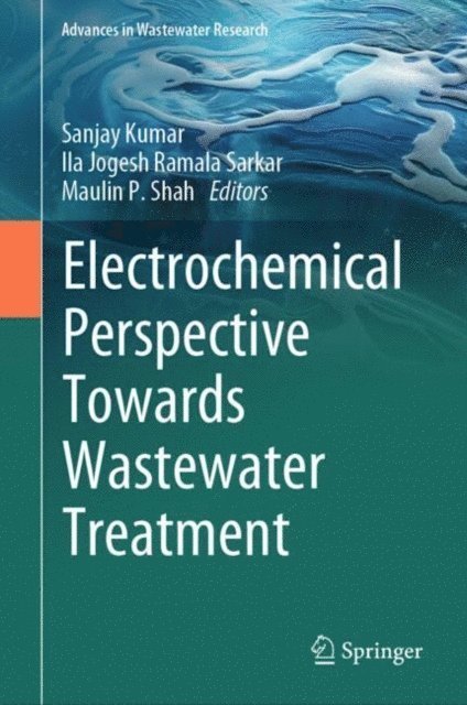 Maulin P. Shah, Ila Jogesh Ramala Sarkar, Sanjay Kumar - Electrochemical Perspective Towards Wastewater Treatment, E-bok