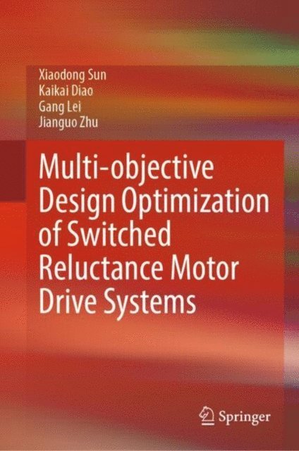 Jianguo Zhu, Gang Lei, Kaikai Diao, Xiaodong Sun - Multi-objective Design Optimization of Switched Reluctance Motor Drive Systems, E-bok