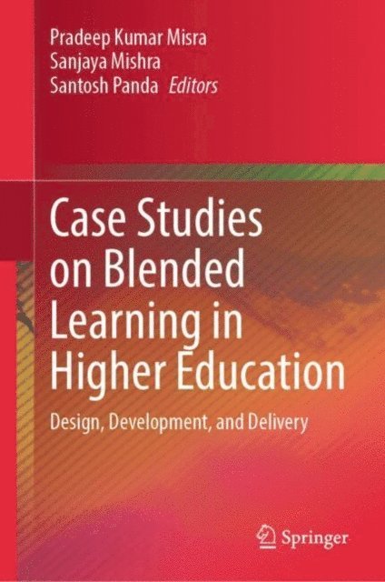 Santosh Panda, Sanjaya Mishra, Pradeep Kumar Misra - Case Studies on Blended Learning in Higher Education, E-bok