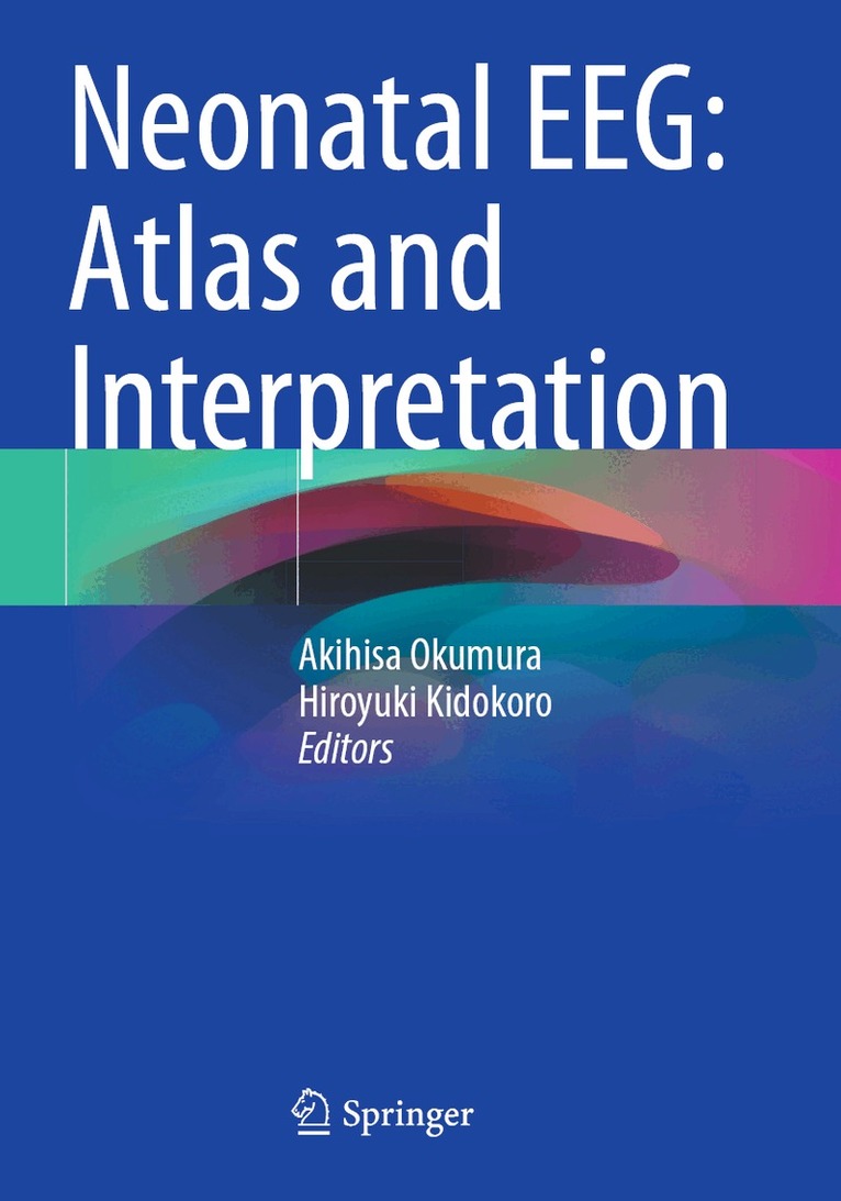 Akihisa Okumura, Hiroyuki Kidokoro - Neonatal EEG: Atlas and Interpretation, Häftad