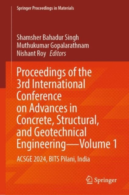 Nishant Roy, Muthukumar Gopalarathnam, Shamsher Bahadur Singh - Proceedings of the 3rd International Conference on Advances in Concrete, Structural, and Geotechnical Engineering-Volume 1, E-bok