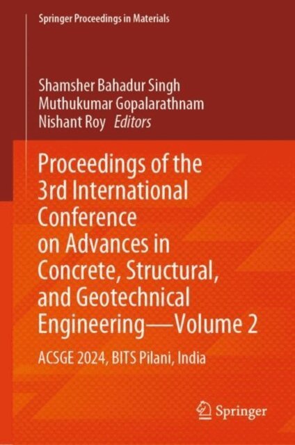 Nishant Roy, Muthukumar Gopalarathnam, Shamsher Bahadur Singh - Proceedings of the 3rd International Conference on Advances in Concrete, Structural, and Geotechnical Engineering-Volume 2, E-bok