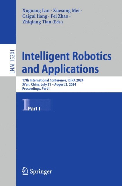 Zhiqiang Tian, Fei Zhao, Caigui Jiang, Xuesong Mei, Xuguang Lan - Intelligent Robotics and Applications, E-bok