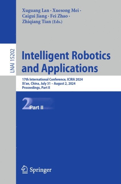 Zhiqiang Tian, Fei Zhao, Caigui Jiang, Xuesong Mei, Xuguang Lan - Intelligent Robotics and Applications, E-bok