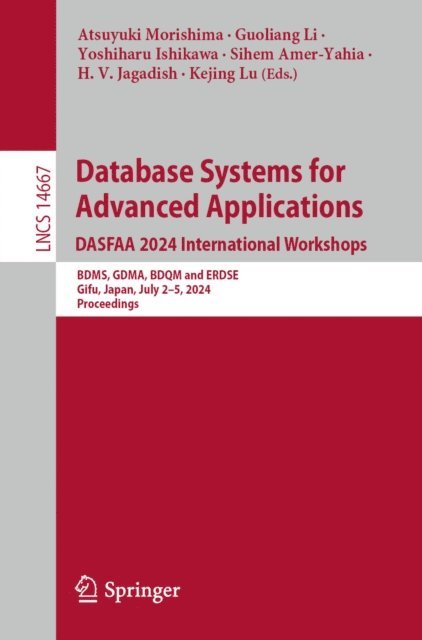 Kejing Lu, H. V. Jagadish, Sihem Amer-Yahia, Yoshiharu Ishikawa, Guoliang Li, Atsuyuki Morishima - Database Systems for Advanced Applications. DASFAA 2024 International Workshops, E-bok
