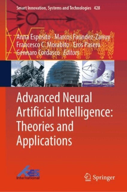 Gennaro Cordasco, Eros Pasero, Francesco C. Morabito, Marcos Faundez-Zanuy, Anna Esposito - Advanced Neural Artificial Intelligence: Theories and Applications, E-bok