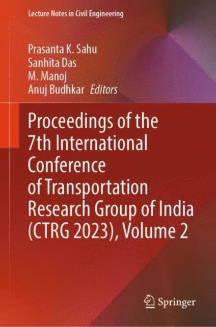 Anuj Budhkar, M. Manoj, Sanhita Das, Prasanta K. Sahu - Proceedings of the 7th International Conference of Transportation Research Group of India (CTRG 2023), Volume 2, E-bok