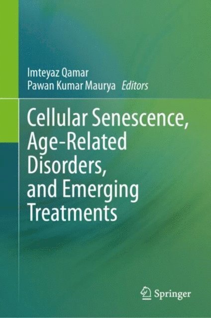 Pawan Kumar Maurya, Imteyaz Qamar - Cellular Senescence, Age-Related Disorders, and Emerging Treatments, E-bok