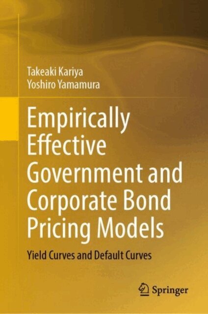 Yoshiro Yamamura, Takeaki Kariya - Empirically Effective Government and Corporate Bond Pricing Models, E-bok