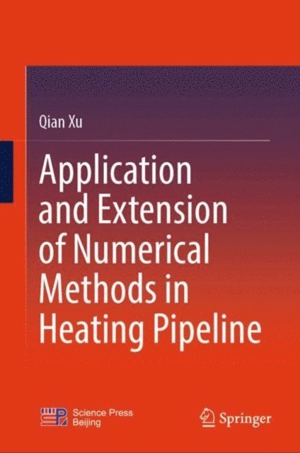 Qian Xu - Application and Extension of Numerical Methods in Heating Pipeline, E-bok