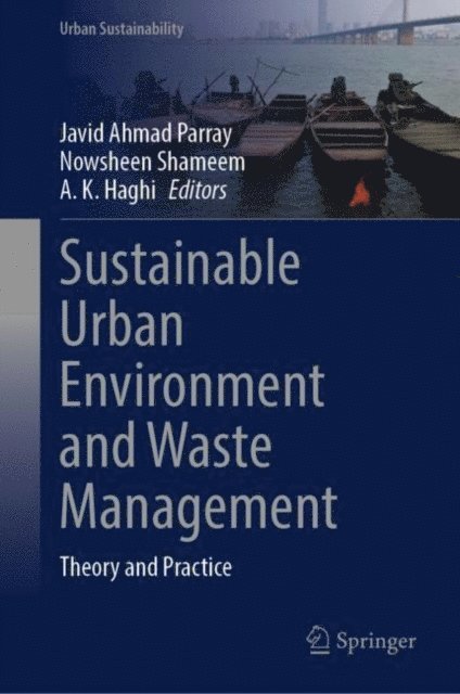 A. K. Haghi, Nowsheen Shameem, Javid A. Parray - Sustainable Urban Environment and Waste Management, E-bok