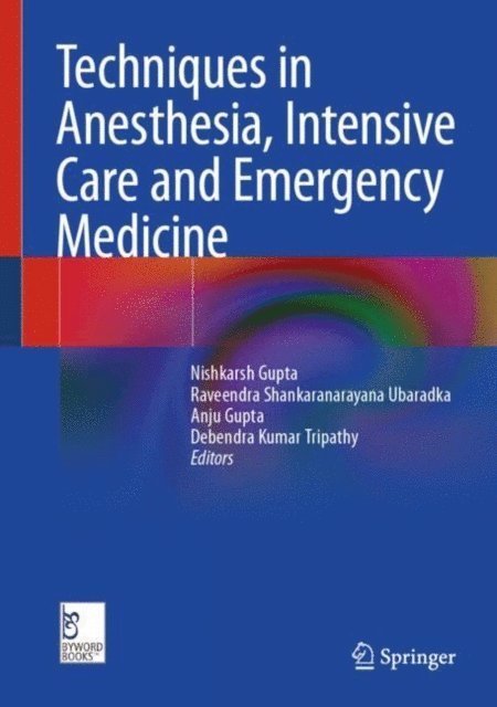 Debendra Kumar Tripathy, Anju Gupta, Raveendra Shankaranarayana Ubaradka, Nishkarsh Gupta - Techniques in Anesthesia, Intensive Care and Emergency Medicine, E-bok