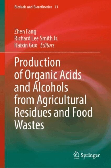 Haixin Guo, Richard Lee Smith Jr., Zhen Fang - Production of Organic Acids and Alcohols from Agricultural Residues and Food Wastes, E-bok