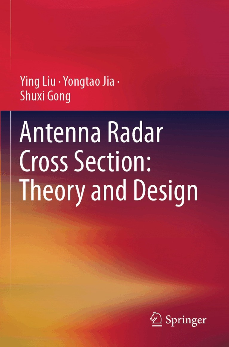 Ying Liu, Yongtao Jia, Shuxi Gong - Antenna Radar Cross Section: Theory and Design, Häftad