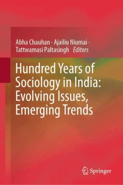 Tattwamasi Paltasingh, Ajailiu Niumai, Abha Chauhan - Hundred Years of Sociology in India: Evolving Issues, Emerging Trends, E-bok