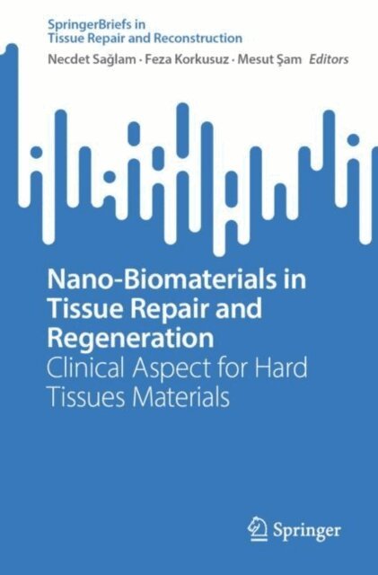 Mesut Sam, Feza Korkusuz, Necdet Saglam - Nano-Biomaterials in Tissue Repair and Regeneration, E-bok