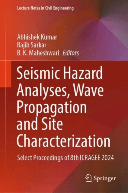B.K. Maheshwari, Rajib Sarkar, Abhishek Kumar - Seismic Hazard Analyses, Wave Propagation and Site Characterization, E-bok