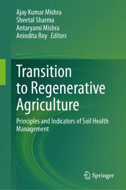Anindita Roy, Antaryami Mishra, Sheetal Sharma, Ajay Kumar Mishra - Transition to Regenerative Agriculture, E-bok