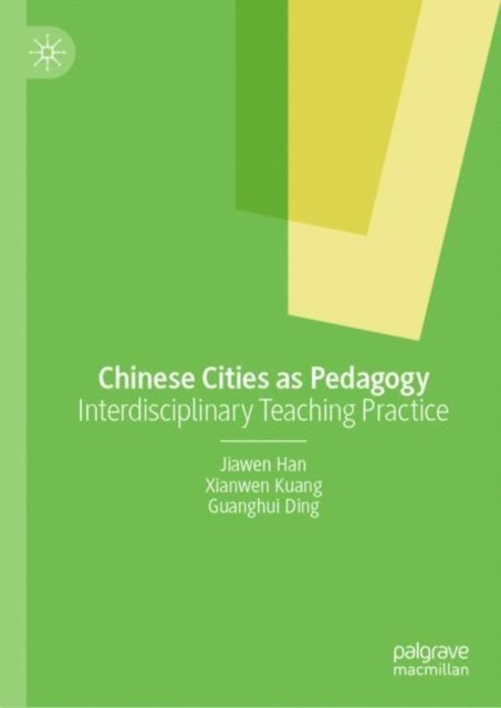Guanghui Ding, Xianwen Kuang, Jiawen Han - Chinese Cities as Pedagogy, E-bok