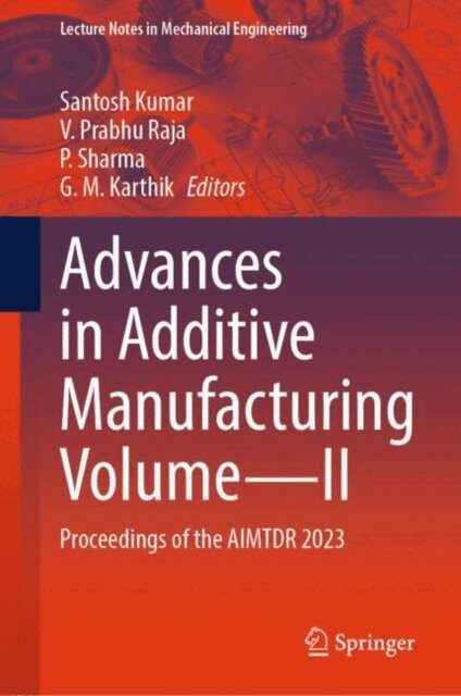 G. M. Karthik, P. Sharma, V. Prabhu Raja, Santosh Kumar - Advances in Additive Manufacturing Volume-II, E-bok