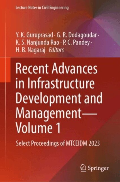 H. B. Nagaraj, P. C. Pandey, K. S. Nanjunda Rao, G. R. Dodagoudar, Y. K. Guruprasad - Recent Advances in Infrastructure Development and Management - Volume 1, E-bok