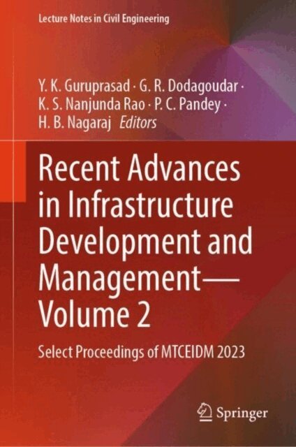H B Nagaraj, P C Pandey, K S Nanjunda Rao, G R Dodagoudar, Y K Guruprasad - Recent Advances in Infrastructure Development and Management - Volume 2, E-bok