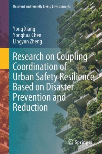 Lingyun Zheng, Yonghua Chen, Yong Xiang - Research on Coupling Coordination of Urban Safety Resilience Based on Disaster Prevention and Reduction, E-bok