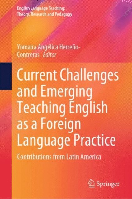 Yomaira Angelica Herreno-Contreras - Current Challenges and Emerging Teaching English as a Foreign Language Practice, E-bok