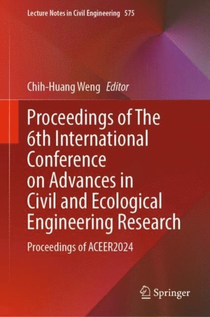 Chih-Huang Weng - Proceedings of The 6th International Conference on Advances in Civil and Ecological Engineering Research, E-bok