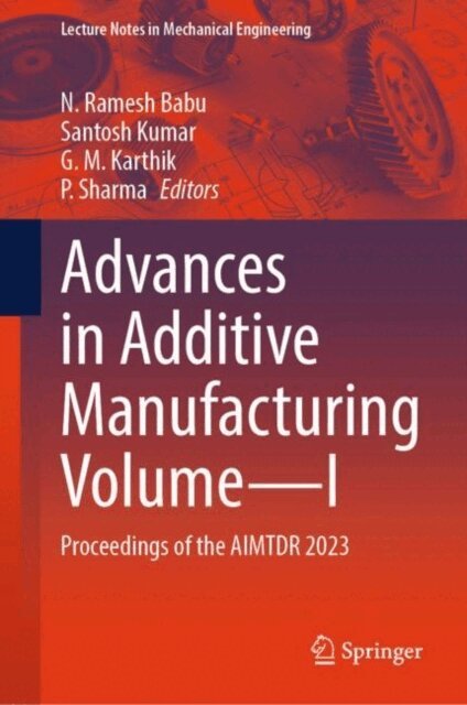 P. Sharma, G. M. Karthik, Santosh Kumar, N. Ramesh Babu - Advances in Additive Manufacturing Volume-I, E-bok