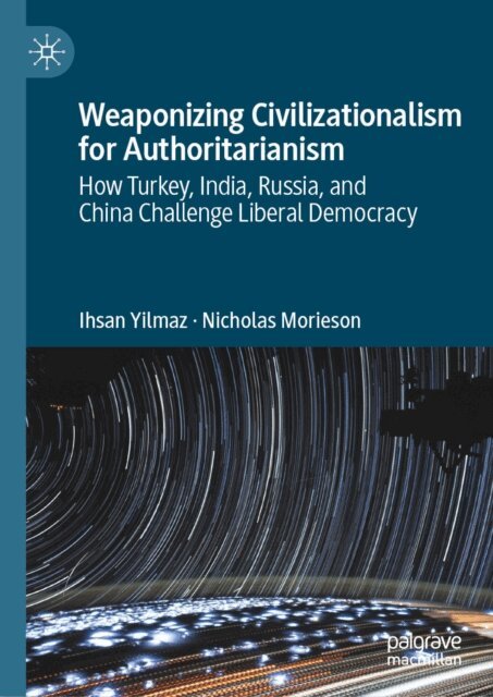 Nicholas Morieson, Ihsan Yilmaz - Weaponizing Civilizationalism for Authoritarianism, E-bok