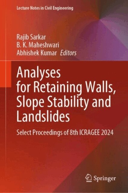 Abhishek Kumar, B.K. Maheshwari, Rajib Sarkar - Analyses for Retaining walls, Slope Stability and Landslides, E-bok