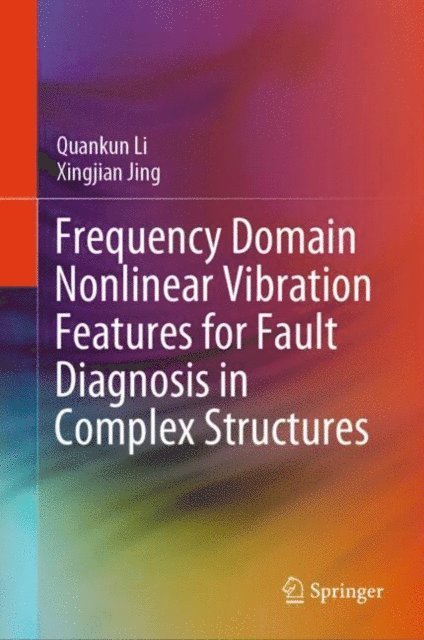 Xingjian Jing, Quankun Li - Frequency Domain Nonlinear Vibration Features for Fault Diagnosis in Complex Structures, E-bok