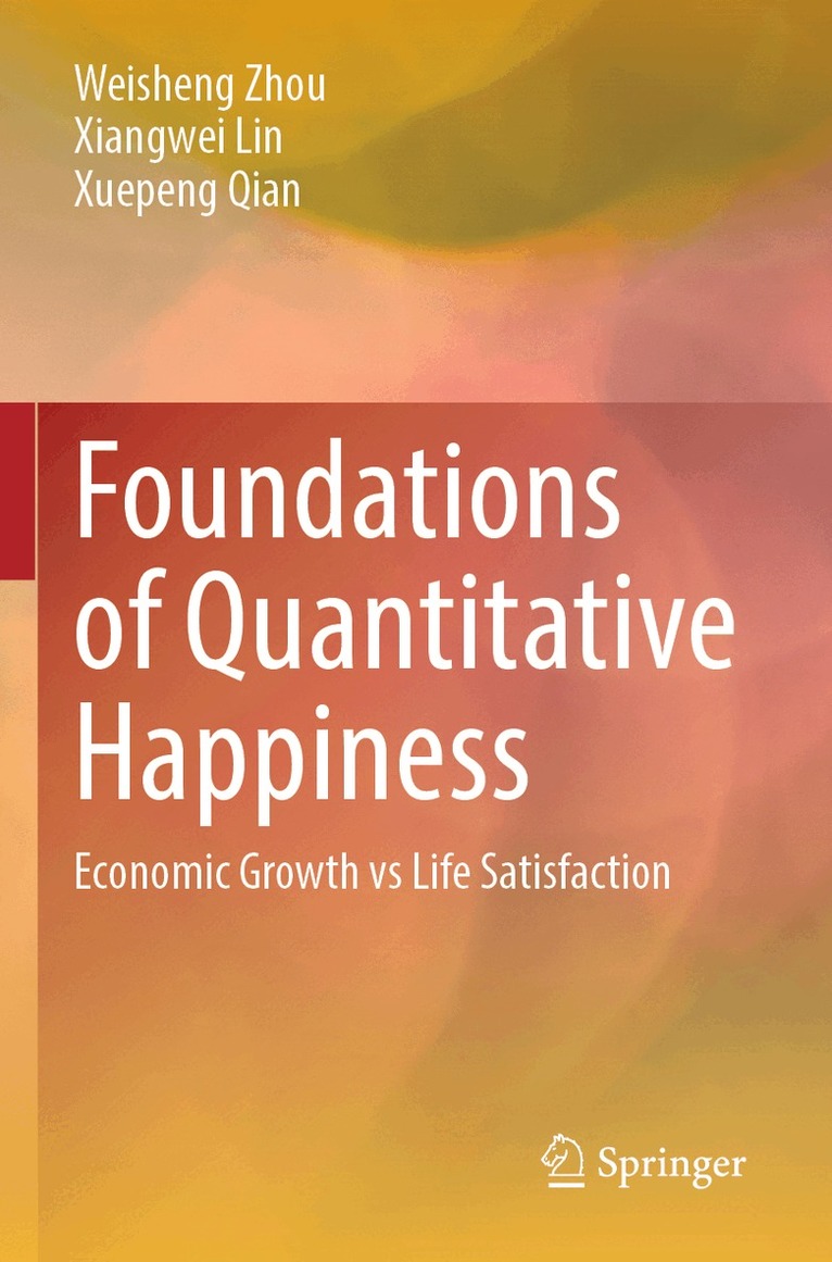 Weisheng Zhou, Xiangwei Lin, Xuepeng Qian - Foundations of Quantitative Happiness, Häftad
