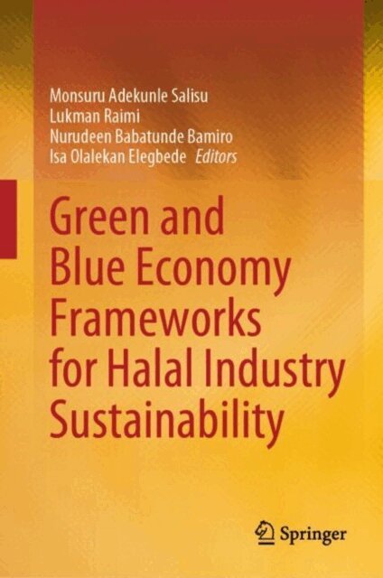 Isa Olalekan Elegbede, Nurudeen Babatunde Bamiro, Lukman Raimi, Monsuru Adekunle Salisu - Green and Blue Economy Frameworks for Halal Industry Sustainability, E-bok